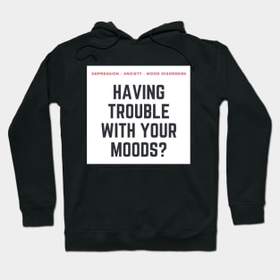 Having Trouble with Your Moods? Hoodie